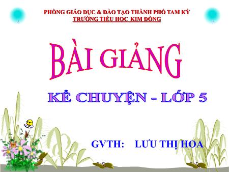 Bài giảng Kể chuyện Lớp 5 - Bài: Pa- Xtơ và em bé - Lưu Thị Hoa