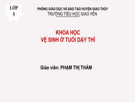 Bài giảng Khoa học Lớp 5 - Bài 8: Vệ sinh ở tuổi dậy thì - Phạm Thị Thắm