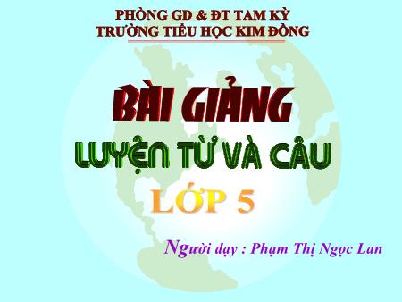 Bài giảng Luyện từ và câu Lớp 5 - Bài: Mở rộng vốn từ: Hoà bình - Phạm Thị Ngọc Lan