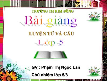 Bài giảng Luyện từ và câu Lớp 5 - Bài: Tổng kết vốn từ - Phạm Thị Ngọc Lan
