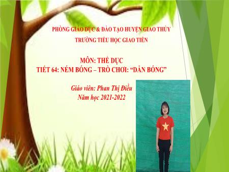 Bài giảng môn Thể dục Lớp 5 - Tiết 64: Ném bóng – trò chơi: “dẫn bóng” - Năm học 2021-2022 - Phan Thị Điều