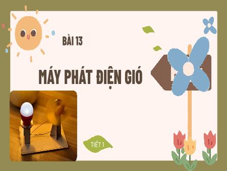 Bài giảng STEM Lớp 5 - Bài 13: Máy phát điện gió