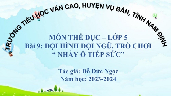 Bài giảng Thể dục Lớp 5 - Bài 9: đội hình đội ngũ. Trò chơi “Nhảy ô tiếp sức” - Năm học 2023-2024 - Đỗ Đức Ngọc
