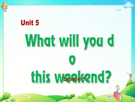 Bài giảng Tiếng Anh Lớp 5 - Unit 5: What will you do this weekend? - Lesson 1