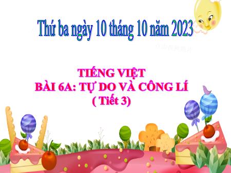 Bài giảng Tiếng Việt Lớp 5 - Bài 6a: Tự do và công lí (Tiết 3) - Năm học 2023-2024