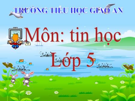Bài giảng Tin học Lớp 5 - Chủ đề 2: Soạn thảo văn bản - Tiết 11, Bài 1: Những gì em đã biết (Tiết 1)