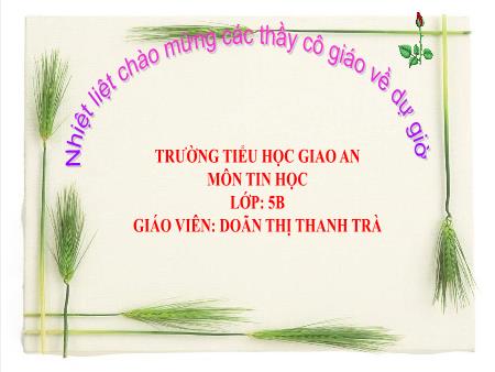 Bài giảng Tin học Lớp 5 - Chủ đề 2: Soạn thảo văn bản - Tiết 13, Bài 2: Kĩ thuật điều chỉnh một đoạn văn bản (Tiết 1)