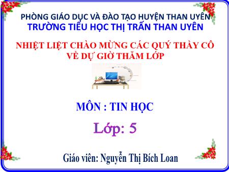 Bài giảng Tin học Lớp 5 - Chủ đề 2: Soạn thảo văn bản - Tiết 18, Bài 4: Định dạng trang văn bản, đánh số trang trong văn bản (Tiết 2) - Nguyễn Thị Bích Loan
