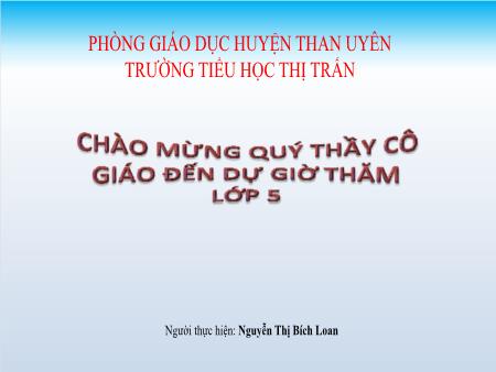 Bài giảng Tin học Lớp 5 - Chủ đề 3: Thiết kế bài trình chiếu - Tiết 31, Bài 5: Đặt thông số chung cho các trang trình chiếu (Tiết 1)