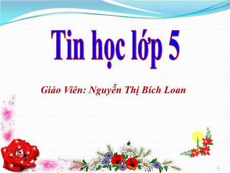 Bài giảng Tin học Lớp 5 - Chủ đề 4: Thế giới logo - Tiết 44, Bài 2: Câu lệnh lặp lồng nhau (Tiết 2) - Nguyễn Thị Bích Loan