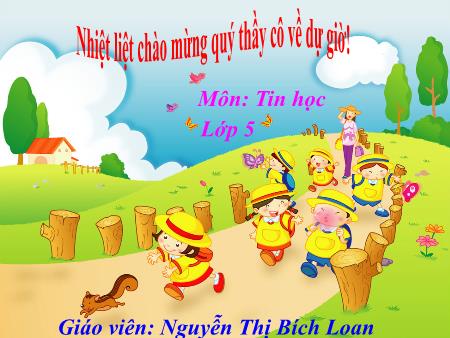 Bài giảng Tin học Lớp 5 - Chủ đề 4: Thế giới logo - Tiết 50, Bài 5: Luyện tập thủ tục (Tiết 2) - Nguyễn Thị Bích Loan
