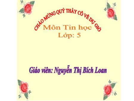 Bài giảng Tin học Lớp 5 - Chủ đề 4: Thế giới logo - Tiết 54, Bài 6: Học và chơi cùng máy tính đặt số vào đúng vị trí (Sudoku) (Tiết 2) - Nguyễn Thị Bích Loan