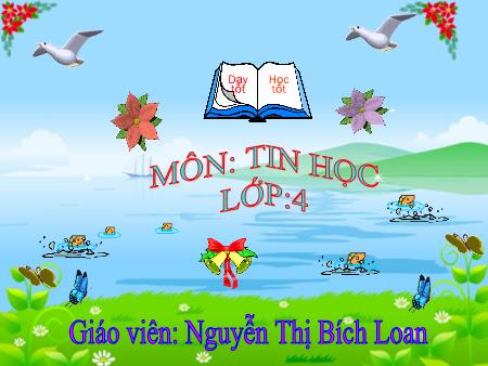 Bài giảng Tin học Lớp 5 - Tiết 34: Ôn tập cuối học kì I (Tiết 2) - Nguyễn Thị Bích Loan