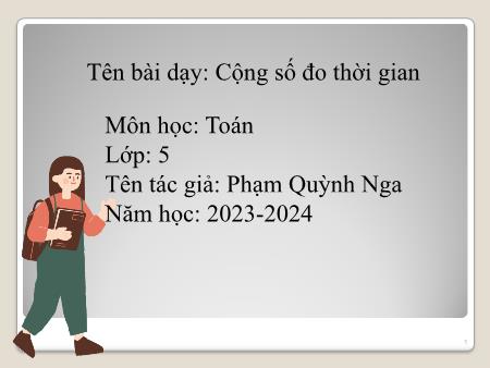 Bài giảng Toán Lớp 5 - Bài: Cộng số đo thời gian - Năm học 2023-2024 - Phạm Quỳnh Nga