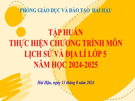 Tập huấn thực hiện chương trình môn Lịch sử và Địa lí Lớp 5 - Năm học 2024-2025