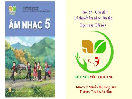 Bài giảng Âm nhạc 5 (Kết nối tri thức) - Chủ đề 7: Âm nhạc nước ngoài - Tiết 27: Lý thuyết âm nhạc Ôn tập. Đọc nhạc Bài số 4 - Nguyễn Thị Hồng Lĩnh
