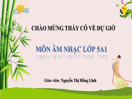 Bài giảng Âm nhạc 5 (Kết nối tri thức) - Chủ đề 7: Âm nhạc nước ngoài - Tiết 28: Hát Đất nước tươi đẹp sao. Ôn tập bài đọc nhạc số 4 - Nguyễn Thị Hồng Lĩnh