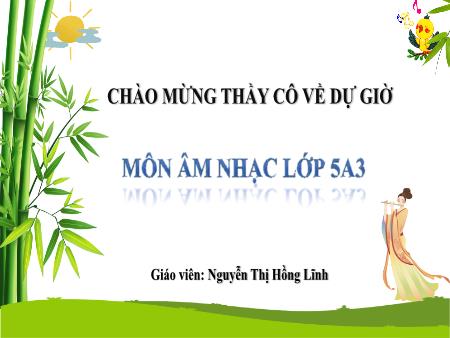 Bài giảng Âm nhạc 5 (Kết nối tri thức) - Chủ đề 7: Âm nhạc nước ngoài - Tiết 30: Tổ chức hoạt động vận dụng sáng tạo - Nguyễn Thị Hồng Lĩnh