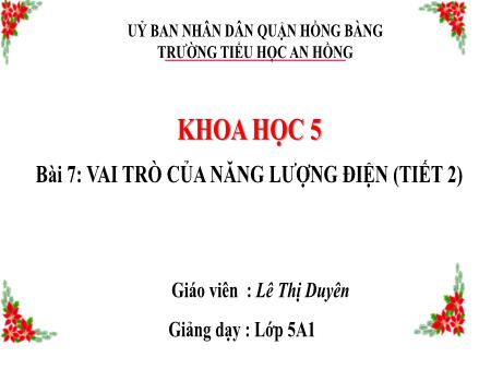 Bài giảng Khoa học 5 (Kết nối tri thức) - Bài 7: Vai trò của năng lượng điện (Tiết 2) - Lê Thị Duyên