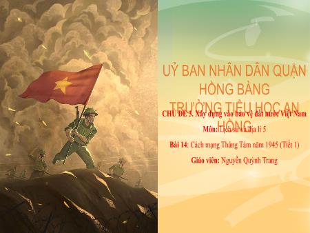 Bài giảng Lịch sử và Địa lí 5 (Kết nối tri thức) - Chủ đề 3: Xây dựng và bảo vệ đất nước Việt Nam - Bài 14: Cách mạng Tháng Tám năm 1945 (Tiết 1) - Nguyễn Quỳnh Trang