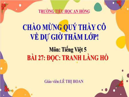 Bài giảng Tiếng Việt 5 (Đọc) Sách Kết nối tri thức - Bài 27: Tranh làng Hồ - Lê Thị Hoan