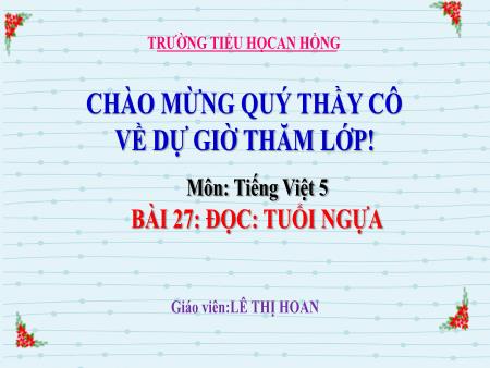 Bài giảng Tiếng Việt 5 (Đọc) Sách Kết nối tri thức - Bài 3: Tuổi ngựa - Lê Thị Hoan