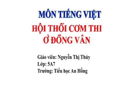 Bài giảng Tiếng Việt 5 (Đọc) Sách Kết nối tri thức - Bài: Hội thổi cơm thi ở Đồng Vân - Nguyễn Thị Thúy