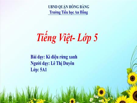Bài giảng Tiếng Việt 5 (Kết nối tri thức) - Bài 10: Kì diệu rừng xanh - Lê Thị Duyên