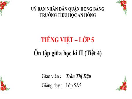Bài giảng Tiếng Việt 5 (Kết nối tri thức) - Bài: Ôn tập giữa học kì II (Tiết 4) - Trần Thị Dậu