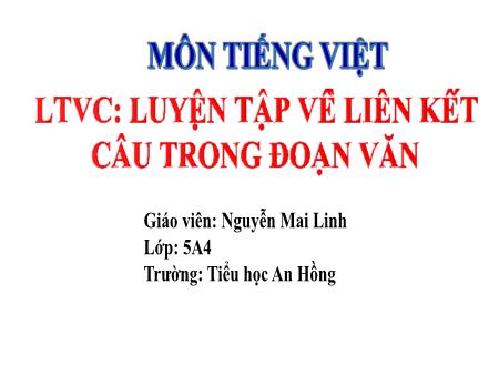 Bài giảng Tiếng Việt 5 (Luyện từ và câu) Sách Kết nối tri thức - Bài: Luyện tập về liên kết câu trong đoạn văn - Nguyễn Mai Linh