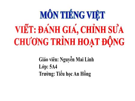 Bài giảng Tiếng Việt 5 (Viết) Sách Kết nối tri thức - Bài: Đánh giá, chỉnh sửa chương trình hoạt động - Nguyễn Mai Linh