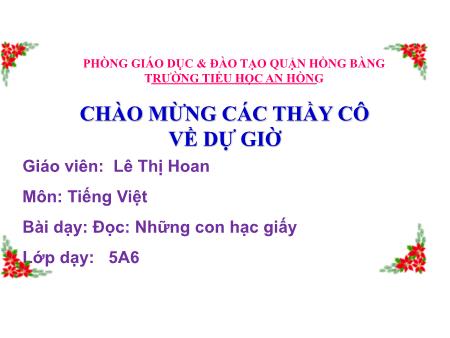 Bài giảng Tiếng Việt Lớp 5 (Đọc) Sách Kết nối tri thức - Bài: Những con hạc giấy - Lê Thị Hoan