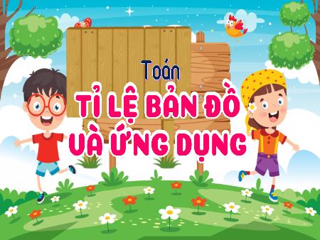 Bài giảng Toán 5 (Kết nối tri thức) - Bài 37: Tỉ lệ bản đồ và ứng dụng